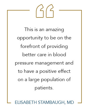 Graphic of quote that reads: 'This is an amazing opportunity to be on the forefront of providing better care in blood pressure management and to have a positive effect on a large population of patients'